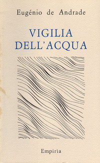 VIGILIA DELL'ACQUA - Eugnio de Andrade