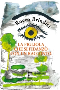 LA FIGLIOLA CHE SI FIDANZ CON UN RACCONTO - Rocco Brindisi